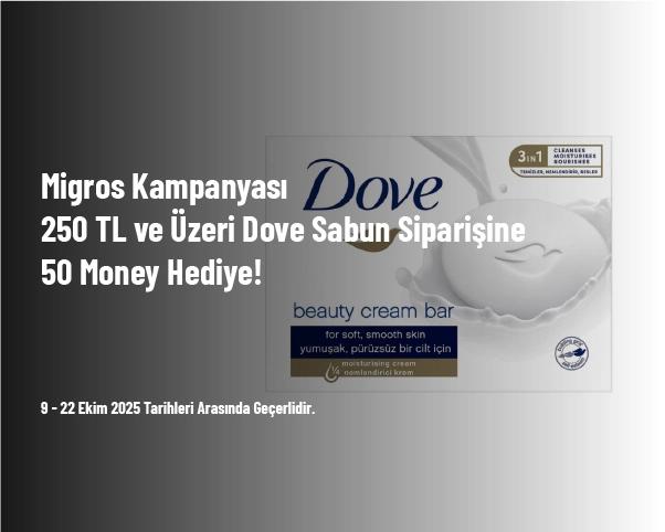 Migros Kampanyası - 250 TL ve Üzeri Dove Sabun Siparişine 50 Money Hediye!