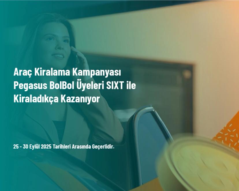 Araç Kiralama Kampanyası - Pegasus BolBol Üyeleri SIXT ile Kiraladıkça Kazanıyor