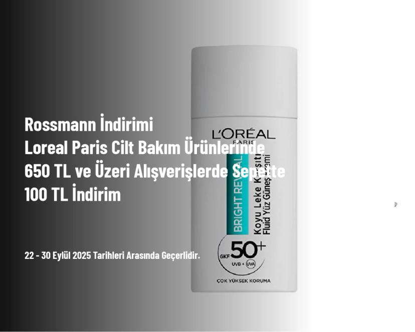 Rossmann İndirimi - Loreal Paris Cilt Bakım Ürünlerinde 650 TL ve Üzeri Alışverişlerde Sepette 100 TL İndirim