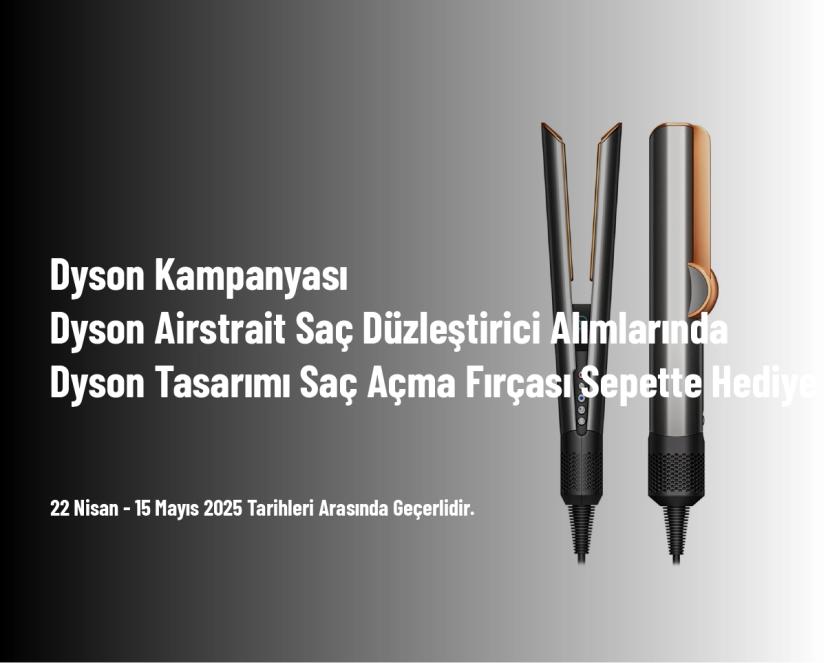 Dyson Kampanyası - Dyson Airstrait Saç Düzleştirici Alımlarında Dyson Tasarımı Saç Açma Fırçası Sepette Hediye