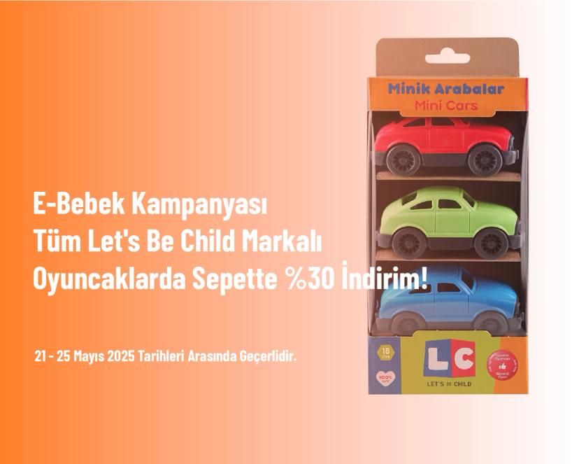 E-Bebek Kampanyası - Tüm Let's Be Child Markalı Oyuncaklarda Sepette %30 İndirim!