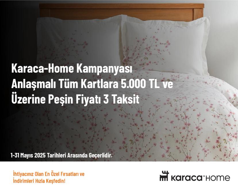 Karaca-Home Kampanyası - Anlaşmalı Tüm Kartlara 5.000 TL ve Üzerine Peşin Fiyatı 3 Taksit