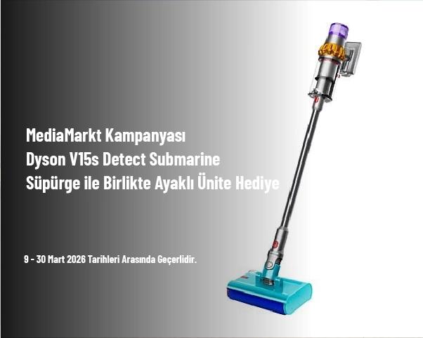 MediaMarkt Kampanyası - Dyson V15s Detect Submarine Süpürge ile Birlikte Ayaklı Ünite Hediye