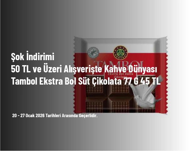 Şok İndirimi - 50 TL ve Üzeri Alışverişte Kahve Dünyası Tambol Ekstra Bol Süt Çikolata 77 G 45 TL