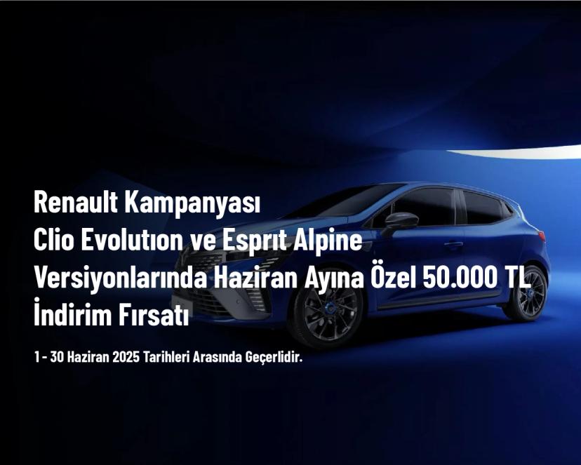 Renault Kampanyası - Clio Evolutıon ve Esprıt Alpine Versiyonlarında Haziran Ayına Özel 50.000 TL İndirim Fırsatı