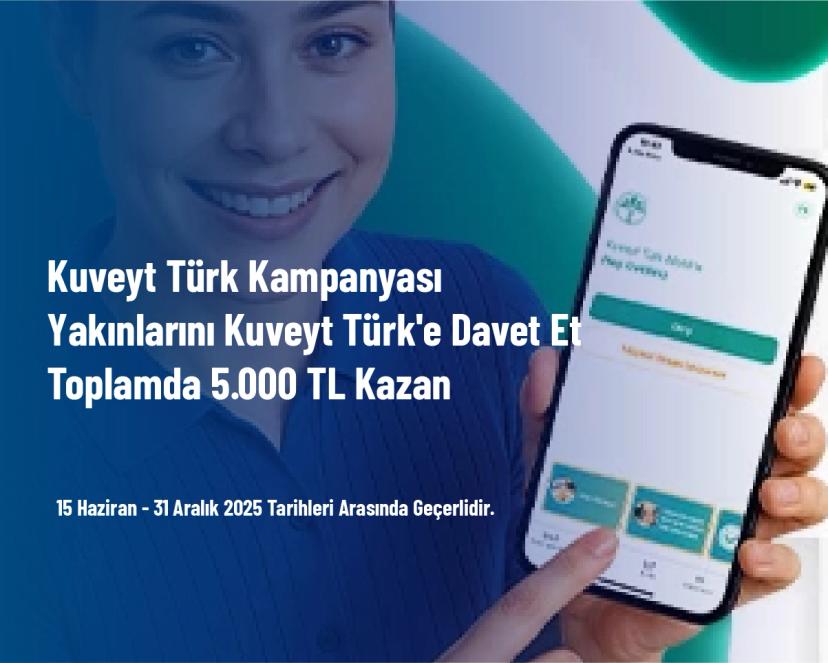 Kuveyt Türk Kampanyası - Yakınlarını Kuveyt Türk'e Davet Et Toplamda 5.000 TL Kazan