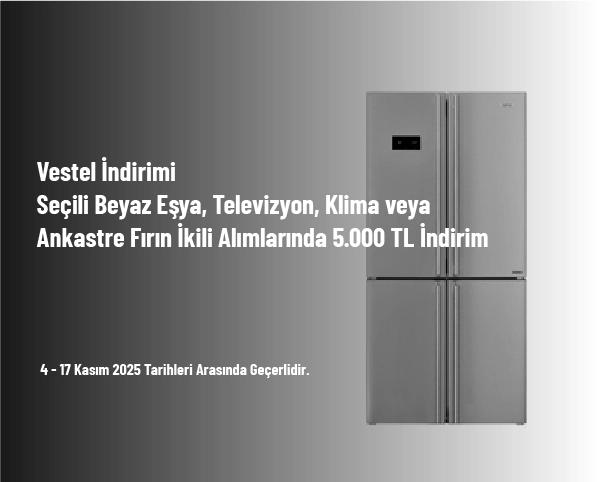Vestel İndirimi - Seçili Beyaz Eşya, Televizyon, Klima veya Ankastre Fırın İkili Alımlarında 5.000 TL İndirim