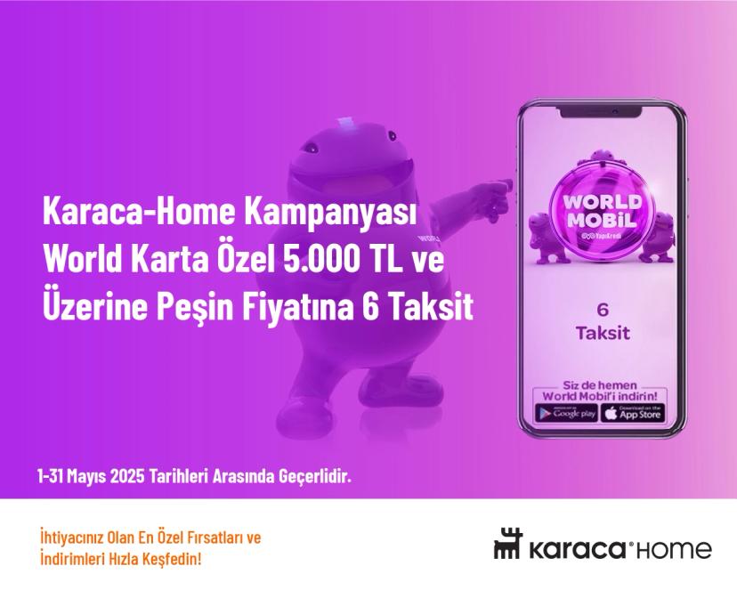 Karaca-Home Kampanyası - World Karta Özel 5.000 TL ve Üzerine Peşin Fiyatına 6 Taksit