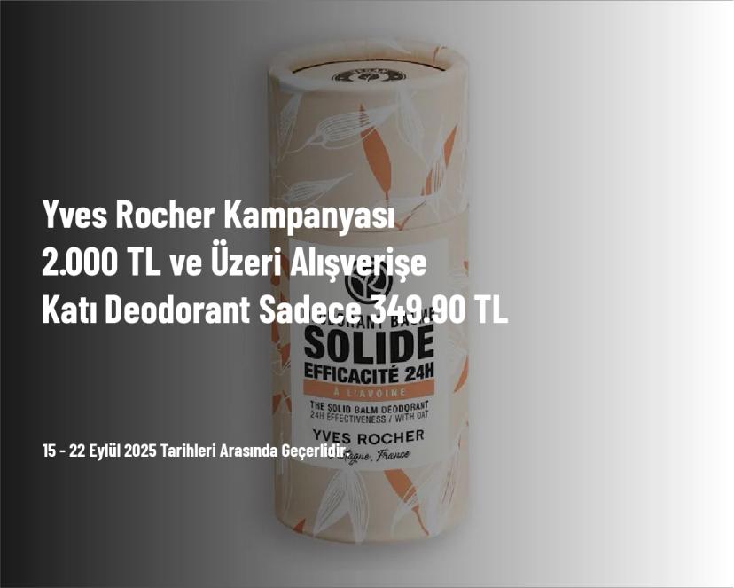 Yves Rocher Kampanyası - 2.000 TL ve Üzeri Alışverişe Katı Deodorant Sadece 349.90 TL