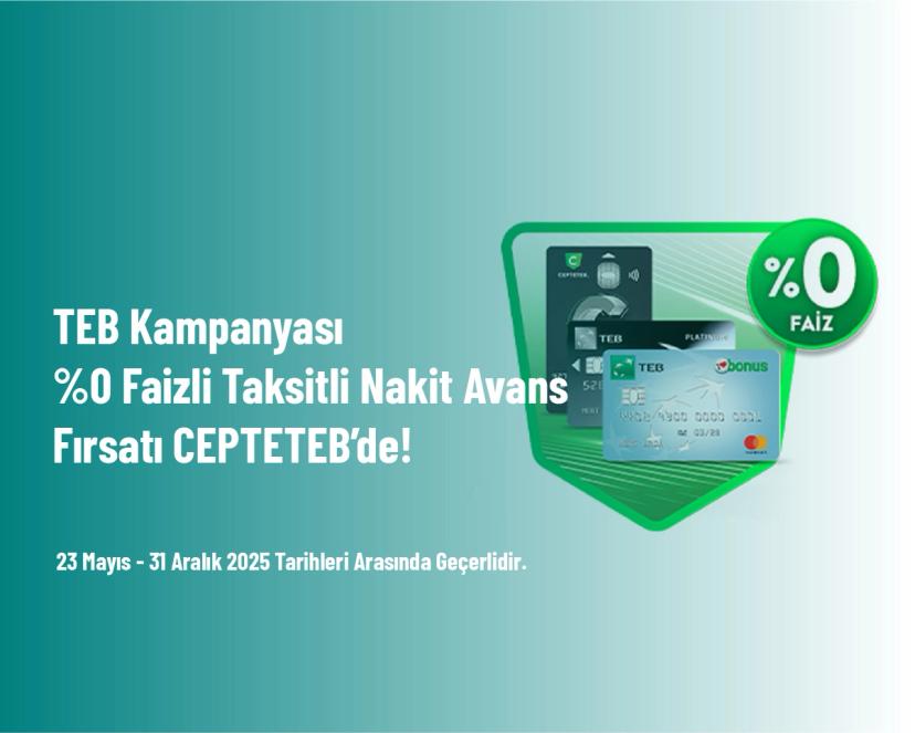 TEB Kampanyası - %0 Faizli Taksitli Nakit Avans Fırsatı CEPTETEB’de!