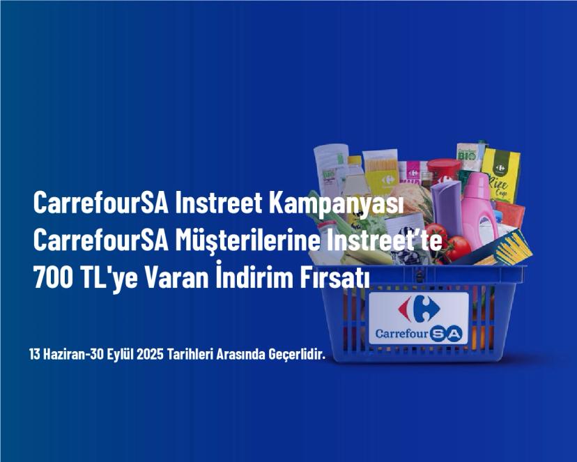 CarrefourSA Instreet Kampanyası - CarrefourSA Müşterilerine Instreet’te 700 TL'ye Varan İndirim Fırsatı