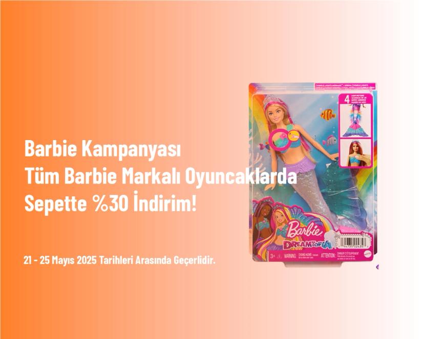 Barbie Kampanyası - Tüm Barbie Markalı Oyuncaklarda Sepette %30 İndirim!