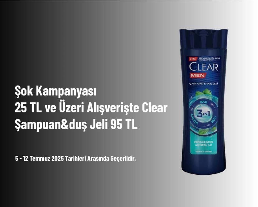 Şok Kampanyası - 25 TL ve Üzeri Alışverişte Clear Şampuan&duş Jeli 95 TL