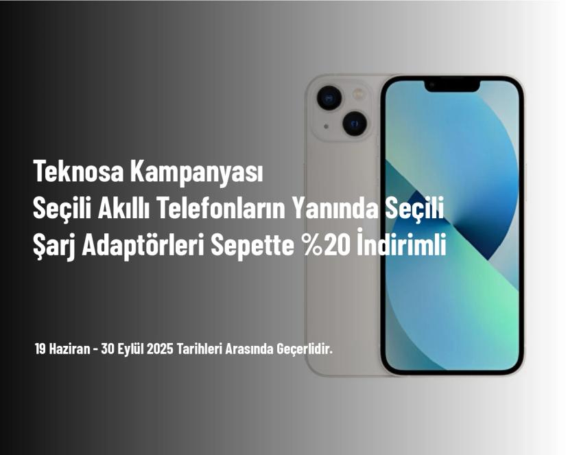 Teknosa Kampanyası - Seçili Akıllı Telefonların Yanında Seçili Şarj Adaptörleri Sepette %20 İndirimli