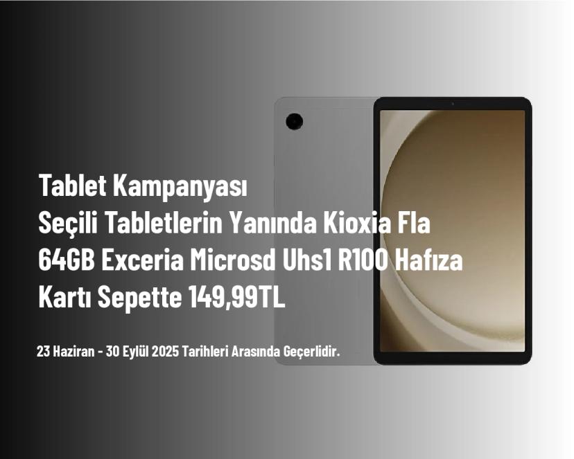 Tablet Kampanyası - Seçili Tabletlerin Yanında Kioxia Fla 64GB Exceria Microsd Uhs1 R100 Hafıza Kartı Sepette 149,99TL