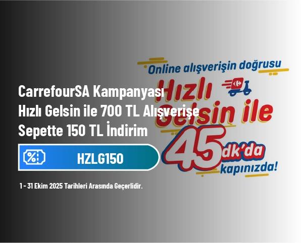 CarrefourSA Kampanyası - Hızlı Gelsin ile 700 TL Alışverişe Sepette 150 TL İndirim
