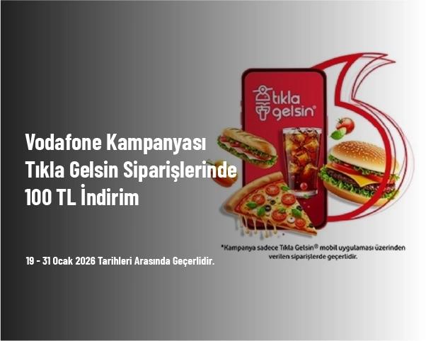 Vodafone Kampanyası - Tıkla Gelsin Siparişlerinde 100 TL İndirim