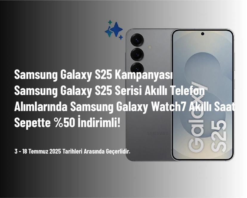 Samsung Galaxy S25 Kampanyası - Samsung Galaxy S25 Serisi Akıllı Telefon Alımlarında Samsung Galaxy Watch7 Akıllı Saat Sepette %50 İndirimli!