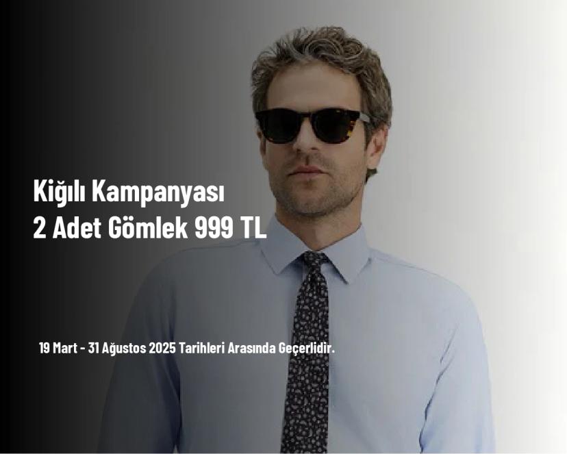 Kiğılı Kampanyası - 2 Adet Gömlek 999 TL