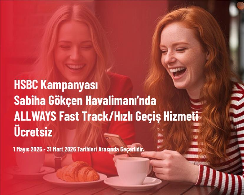 HSBC Kampanyası - Sabiha Gökçen Havalimanı’nda ALLWAYS Fast Track/Hızlı Geçiş Hizmeti Ücretsiz