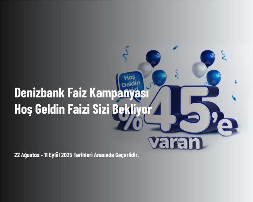 Denizbank Faiz Kampanyası - Hoş Geldin Faizi Sizi Bekliyor