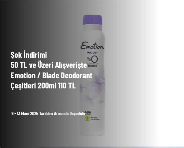 Şok İndirimi - 50 TL ve Üzeri Alışverişte Emotion / Blade Deodorant Çeşitleri 200ml 110 TL