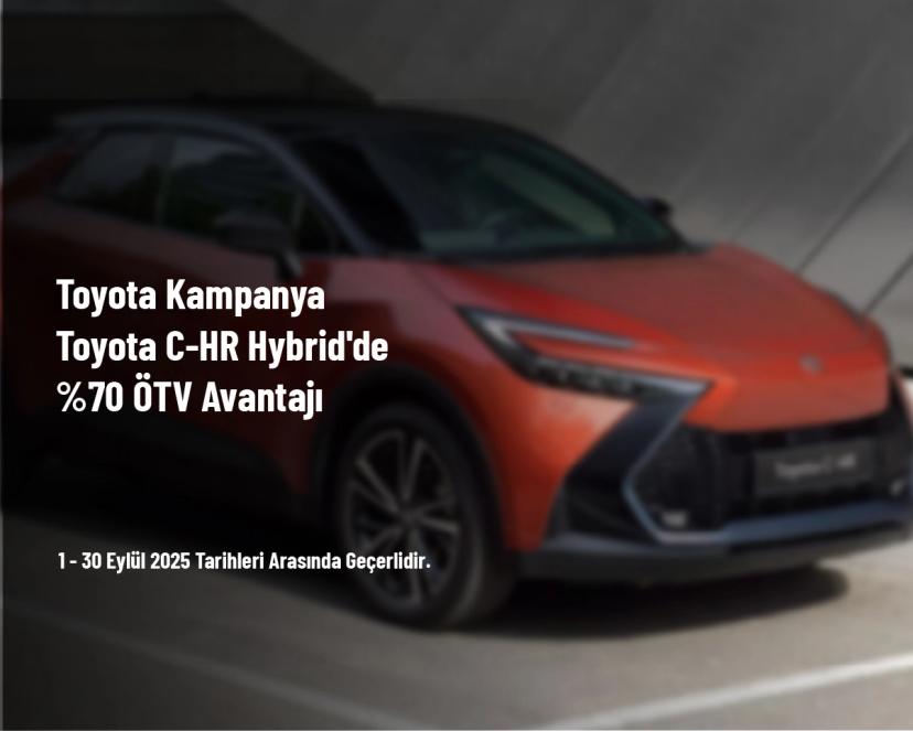 Toyota Kampanya - Toyota C-HR Hybrid'de %70 ÖTV Avantajı
