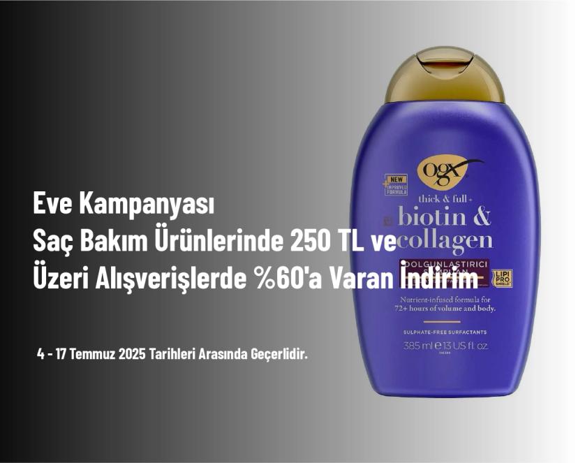 Eve Kampanyası - Saç Bakım Ürünlerinde 250 TL ve Üzeri Alışverişlerde %60'a Varan İndirim