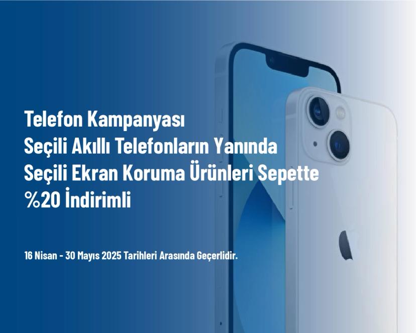 Telefon Kampanyası - Seçili Akıllı Telefonların Yanında Seçili Ekran Koruma Ürünleri Sepette %20 İndirimli