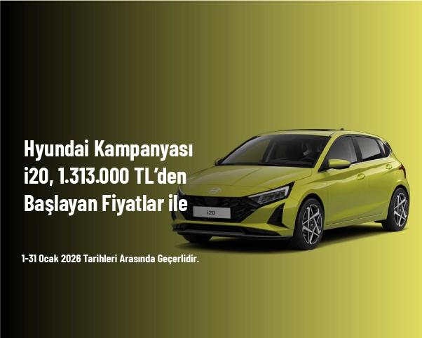 Hyundai Kampanyası - i20, 1.313.000 TL’den Başlayan Fiyatlar ile