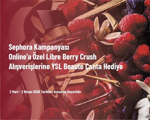 Sephora Kampanyası - Online'a Özel Libre Berry Crush Alışverişlerine YSL Beaute Çanta Hediye