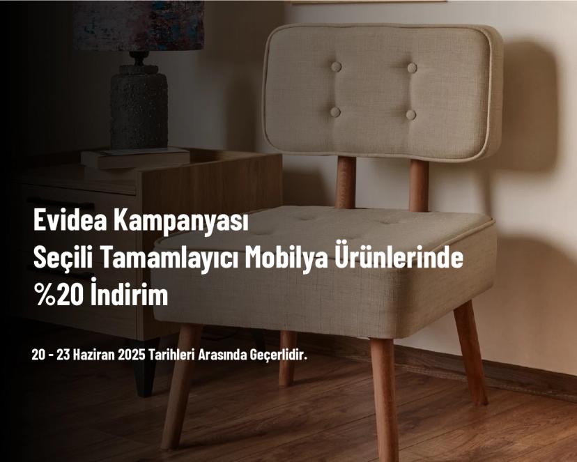 Evidea Kampanyası - Seçili Tamamlayıcı Mobilya Ürünlerinde %20 İndirim