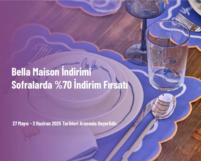 Bella Maison İndirimi - Sofralarda %70 İndirim Fırsatı