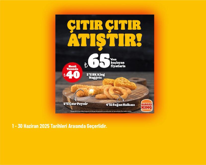 Burger King Kampanyası - Burger King'de Atıştırmalıklar Menü Yanında 40 TL'den Başlayan Fiyatlarla