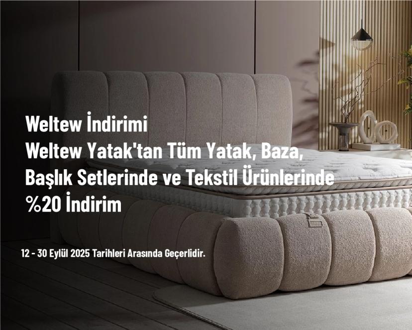 Weltew İndirimi - Weltew Yatak'tan Tüm Yatak, Baza, Başlık Setlerinde ve Tekstil Ürünlerinde %20 İndirim