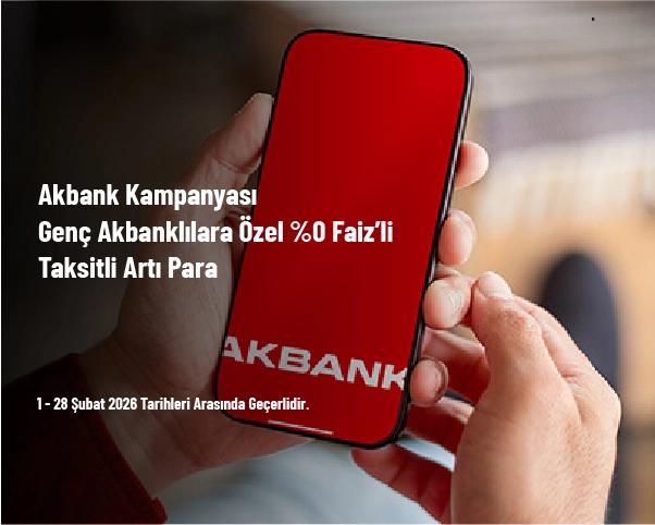 Akbank Kampanyası - Genç Akbanklılara Özel %0 Faiz’li Taksitli Artı Para