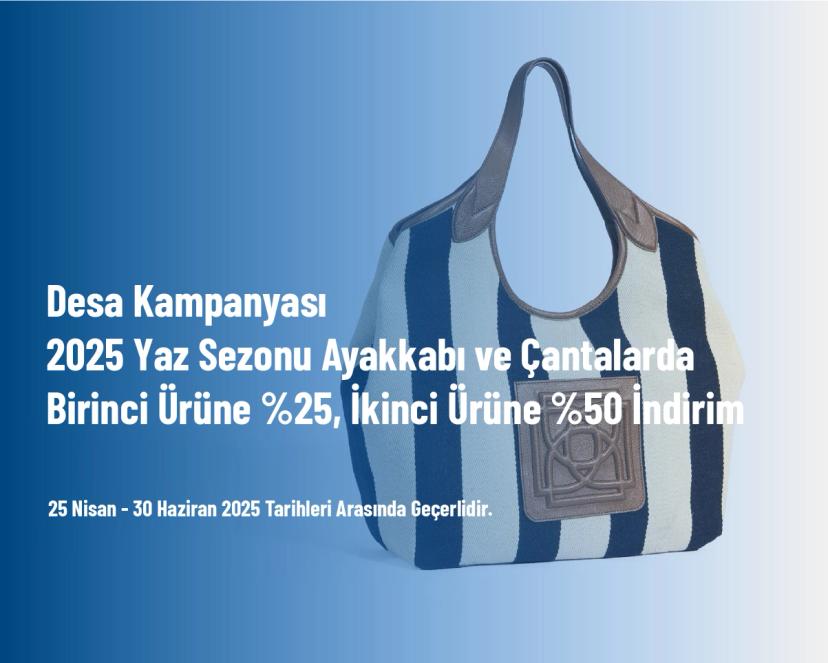 Desa Kampanyası - 2025 Yaz Sezonu Ayakkabı ve Çantalarda Birinci Ürüne %25, İkinci Ürüne %50 İndirim