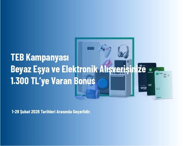 TEB Kampanyası - Beyaz Eşya ve Elektronik Alışverişinize 1.300 TL’ye Varan Bonus