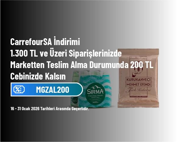 CarrefourSA İndirimi - 1.300 TL ve Üzeri Siparişlerinizde Marketten Teslim Alma Durumunda 200 TL Cebinizde Kalsın