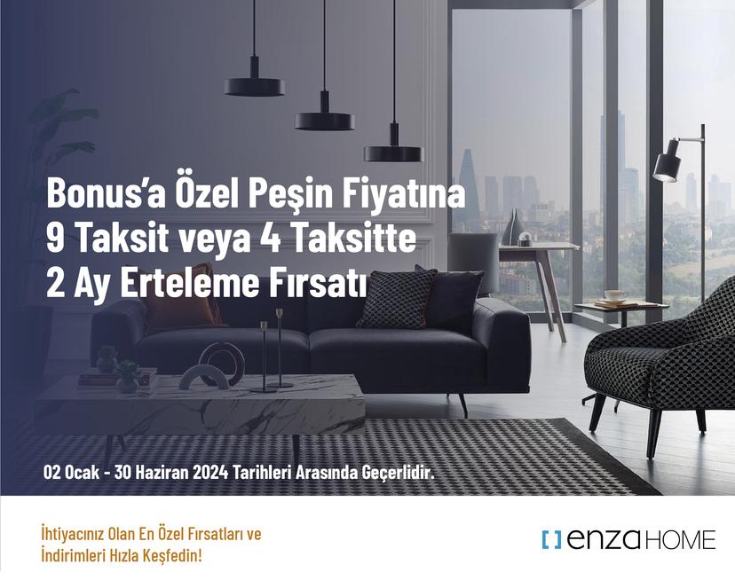 Bonus’a Özel Peşin Fiyatına 9 Taksit veya 4 Taksitte 2 Ay Erteleme Fırsatı