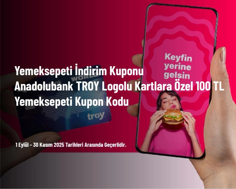 Yemeksepeti İndirim Kuponu - Anadolubank TROY Logolu Kartlara Özel 100 TL Yemeksepeti Kupon Kodu
