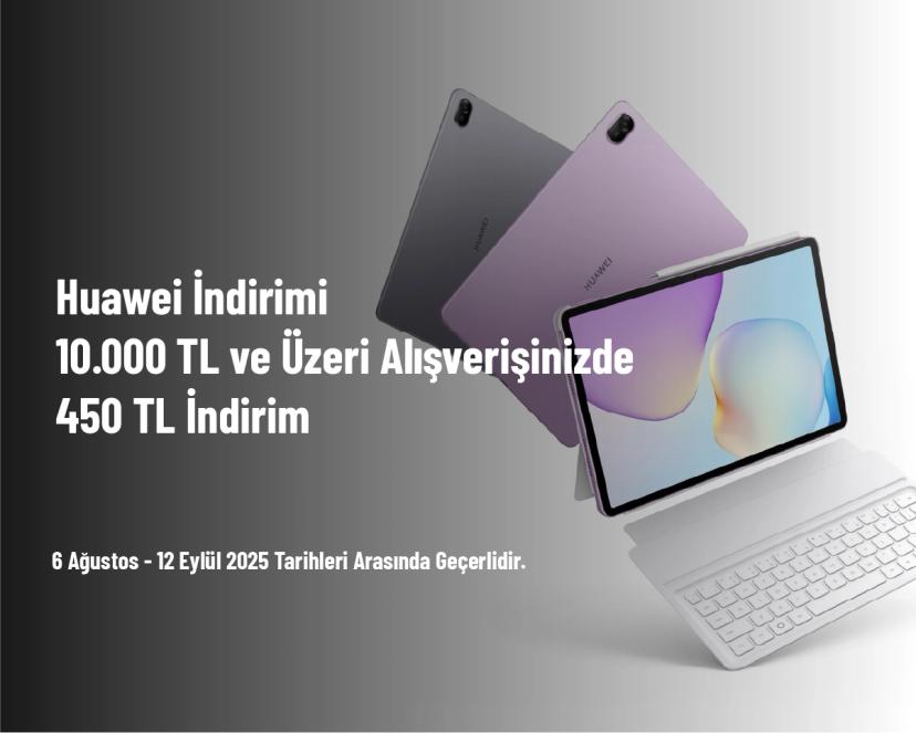 Huawei İndirimi - 10.000 TL ve Üzeri Alışverişinizde 450 TL İndirim