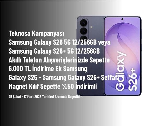 Teknosa Kampanyası - Samsung Galaxy S26 5G 12/256GB veya Samsung Galaxy S26+ 5G 12/256GB Akıllı Telefon Alışverişlerinizde Sepette 6.000 TL İndirime Ek + Şeffaf Magnet Kılıf Sepette %50 İndirimli