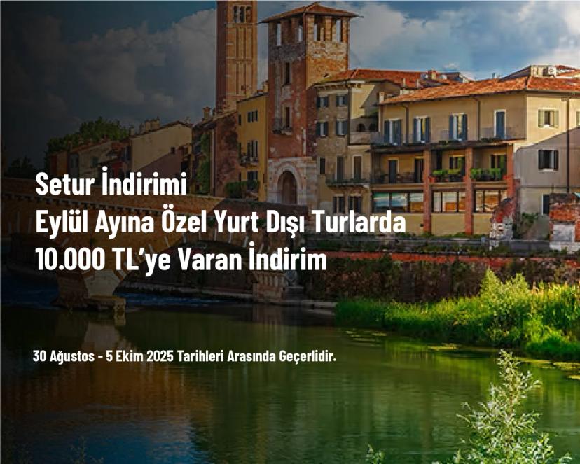 Setur İndirimi - Eylül Ayına Özel Yurt Dışı Turlarda 10.000 TL’ye Varan İndirim