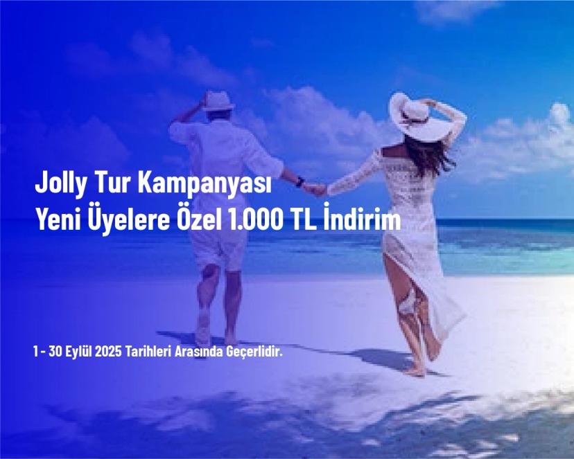 Jolly Tur Kampanyası - Yeni Üyelere Özel 1.000 TL İndirim