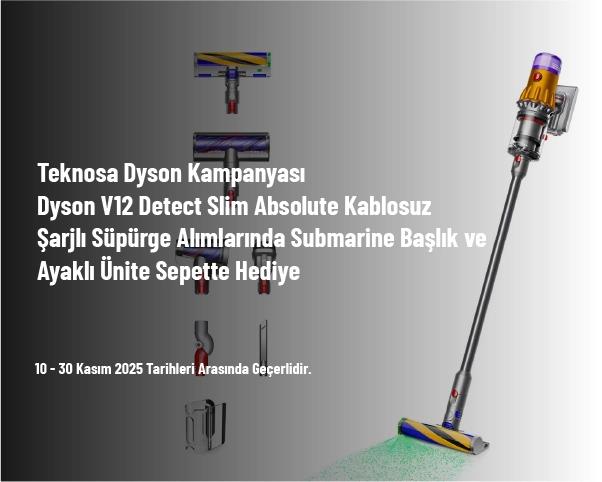 Teknosa Dyson Kampanyası - Dyson V12 Detect Slim Absolute Kablosuz Şarjlı Süpürge Alımlarında Submarine Başlık ve Ayaklı Ünite Sepette Hediye