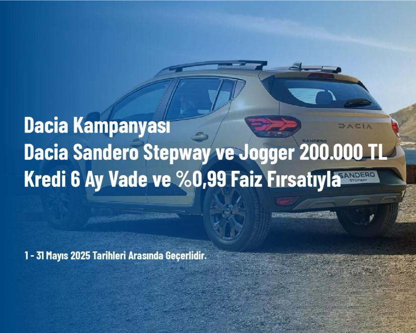 Dacia Kampanyası - Dacia Sandero Stepway ve Jogger 200.000 TL Kredi̇ 6 Ay Vade ve %0,99 Faiz Fırsatıyla
