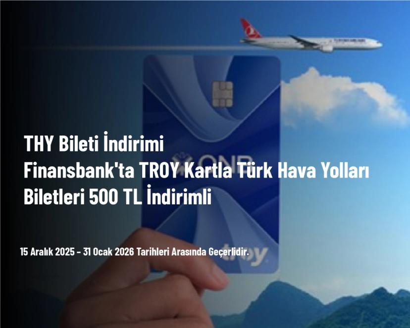 THY Bileti İndirimi - Finansbank'ta TROY Kartla Türk Hava Yolları Biletleri 500 TL İndirimli
