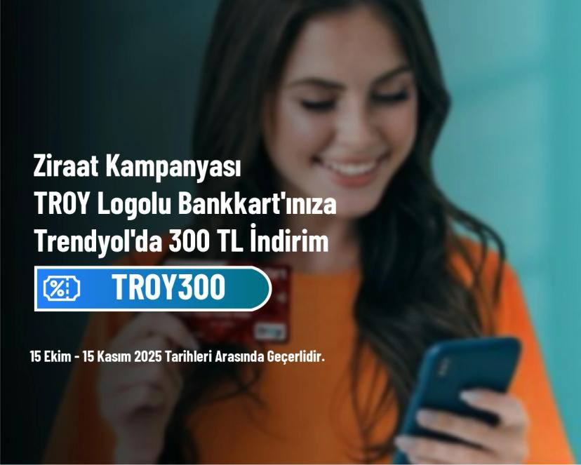 Ziraat Kampanyası - TROY Logolu Bankkart'ınıza Trendyol'da 300 TL İndirim