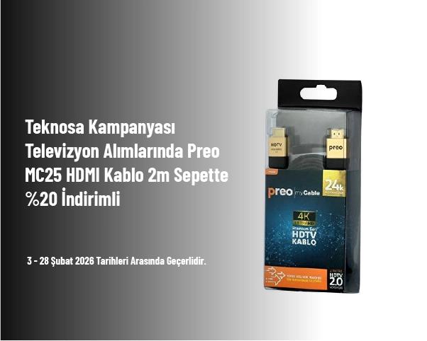 Teknosa Kampanyası - Televizyon Alımlarında Preo MC25 HDMI Kablo 2m Sepette %20 İndirimli